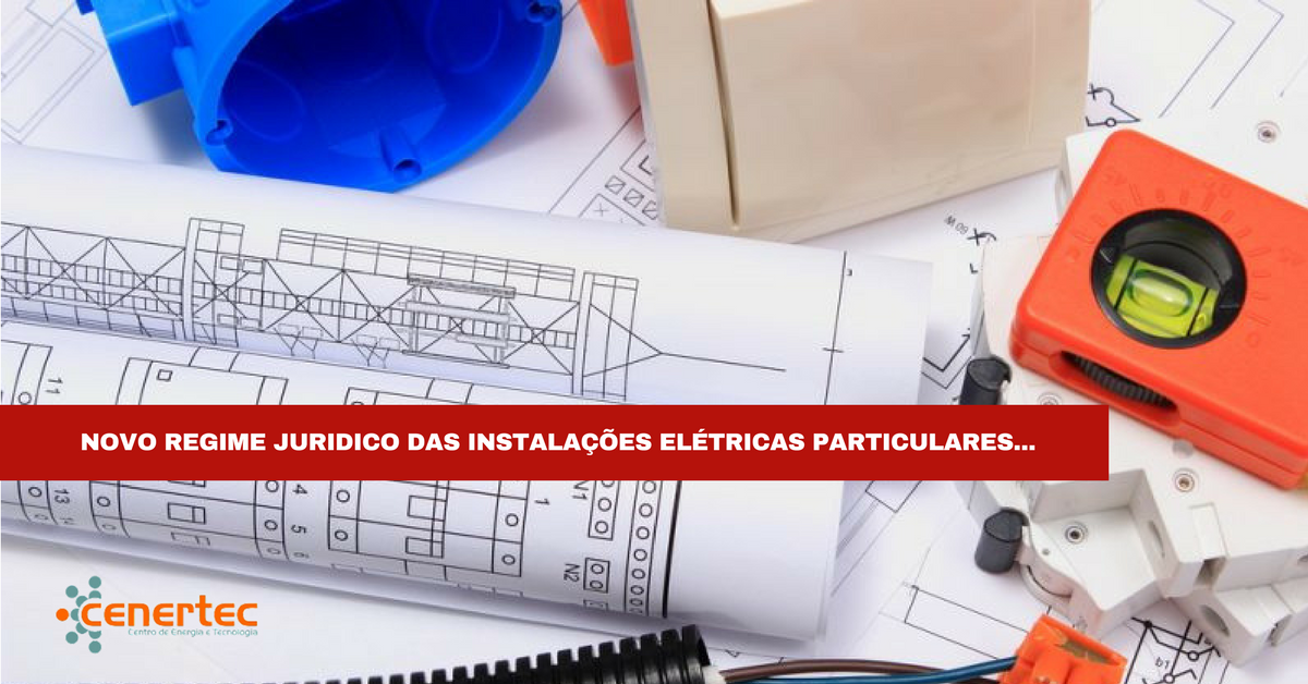 Novo Regime Jurídico das Instalações Elétricas Particulares (decreto lei nº 96/2017 de 10 de Agosto)