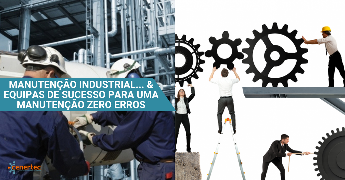 Manutenção Industrial – Uma Abordagem Prática aos Aspectos Essenciais & Equipas de Sucesso para uma Manutenção Zero Erros