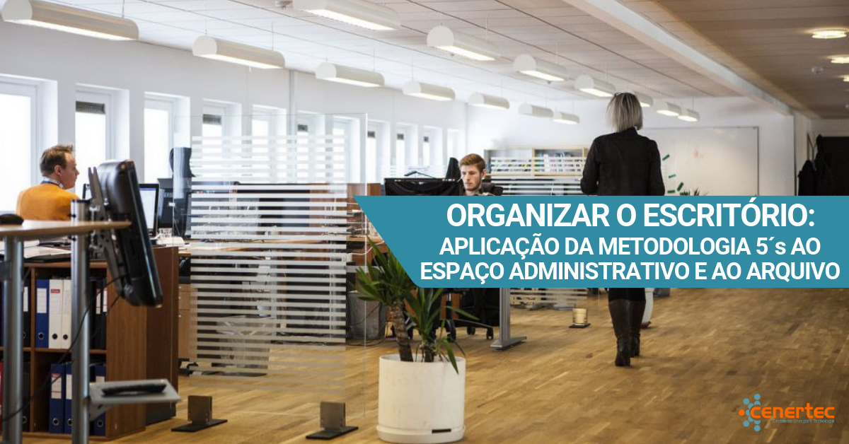 Organizar o Escritório: Aplicação da Metodologia 5´s ao Espaço Administrativo e ao Arquivo