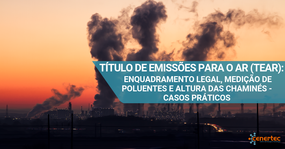 Título de Emissões para o Ar (TEAR): Enquadramento Legal, Medição de Poluentes e Altura das Chaminés – Casos Práticos