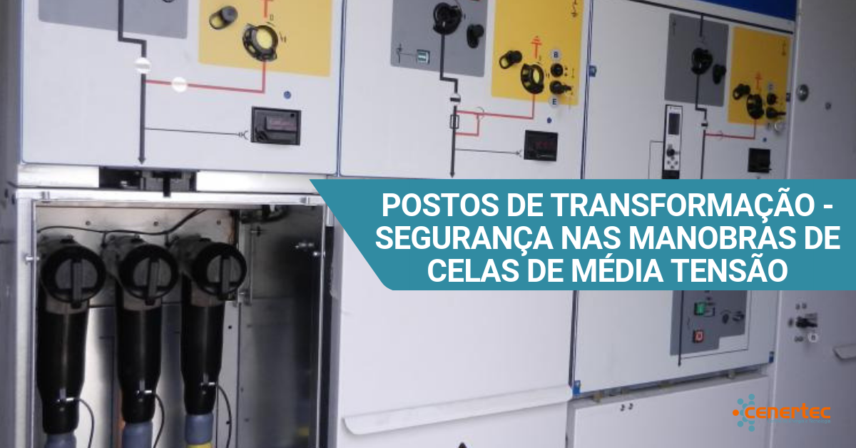 Postos de Transformação - Segurança nas Manobras de Celas de Média Tensão