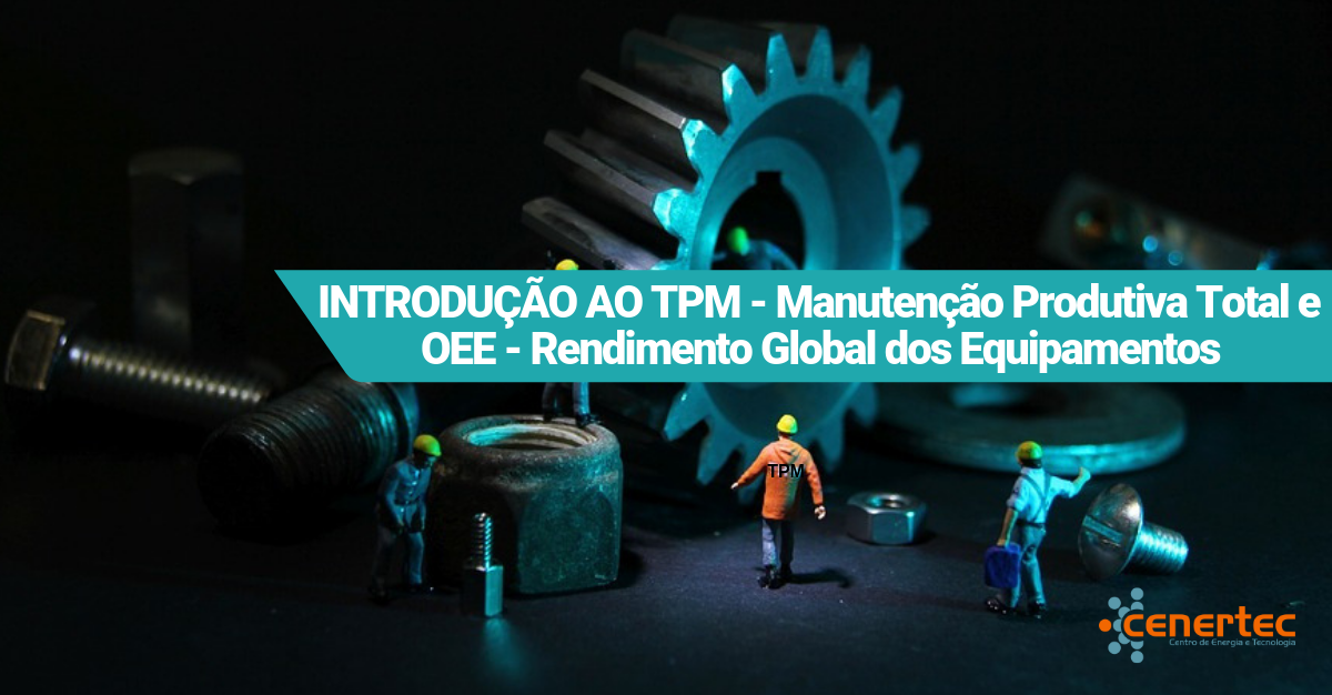 INTRODUÇÃO AO TPM - Manutenção Produtiva Total e OEE - Rendimento Global dos Equipamentos