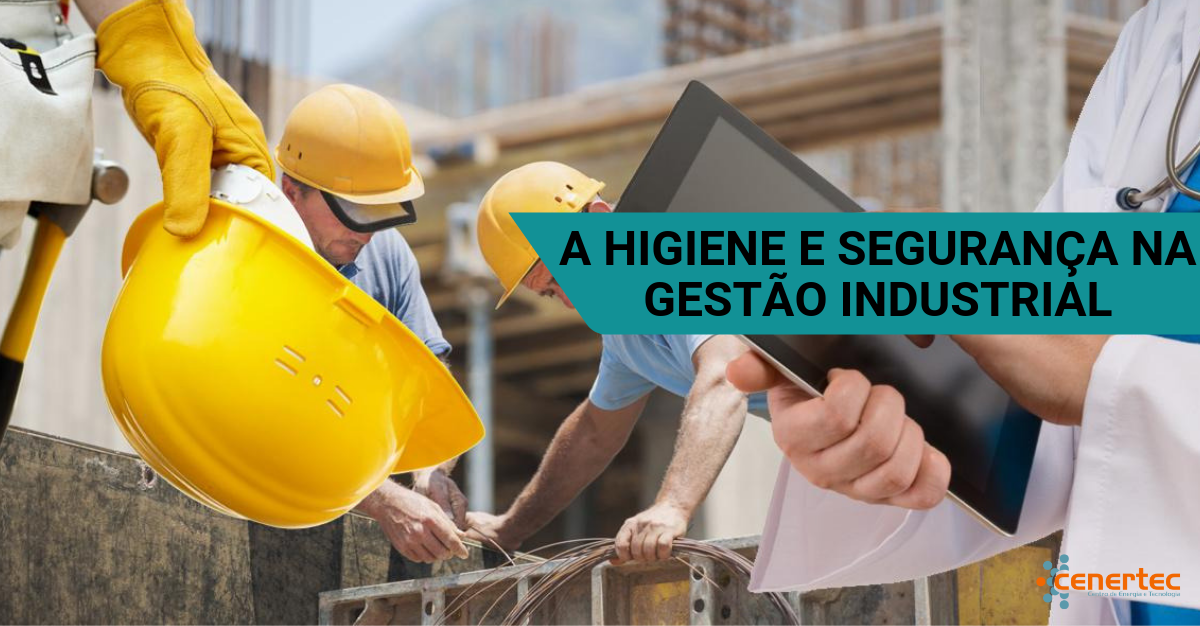 A Higiene e Segurança na Gestão Industrial