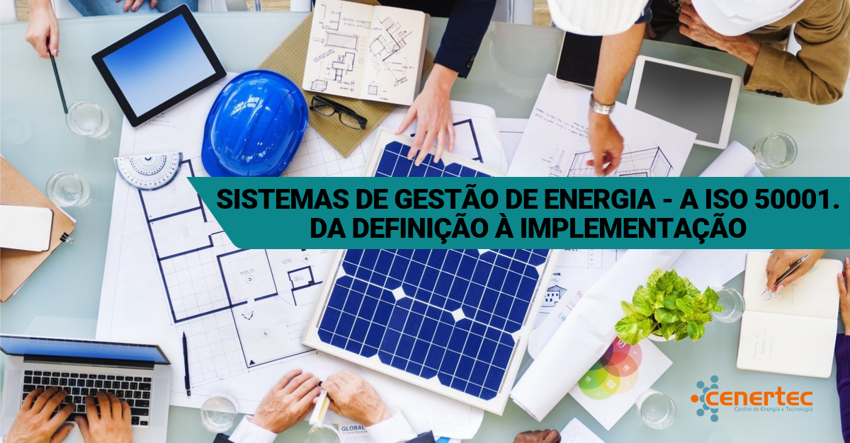Sistemas de Gestão de Energia – A ISO 50 001. Da Definição à Implementação.