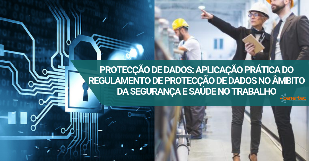 Proteção de Dados: Aplicação Prática do Regulamento de Proteção de Dados no Âmbito da Segurança e Saúde no trabalho