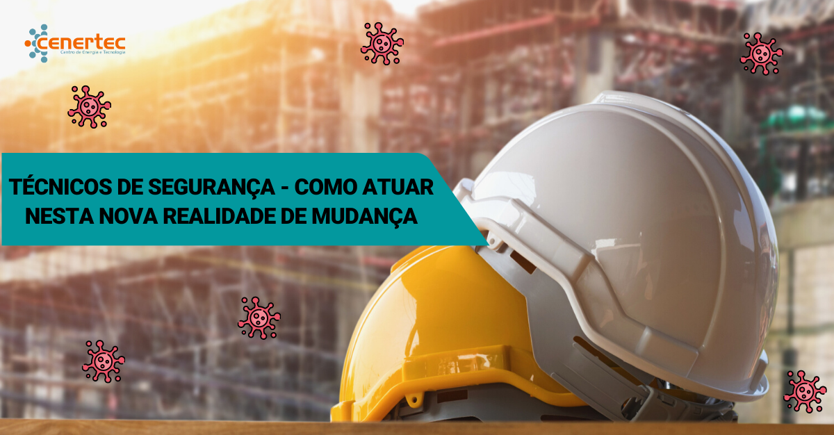 Técnicos de Segurança - Como atuar nesta nova realidade de mudança