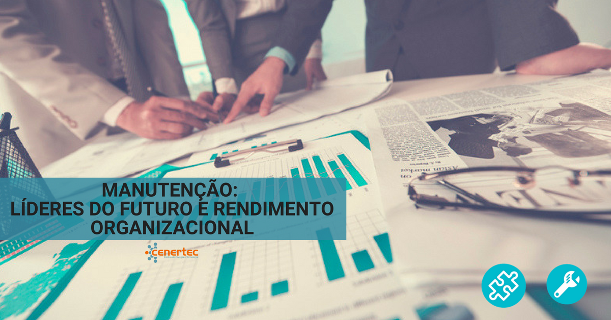 Manutenção: Líderes do Futuro e Rendimento Organizacional