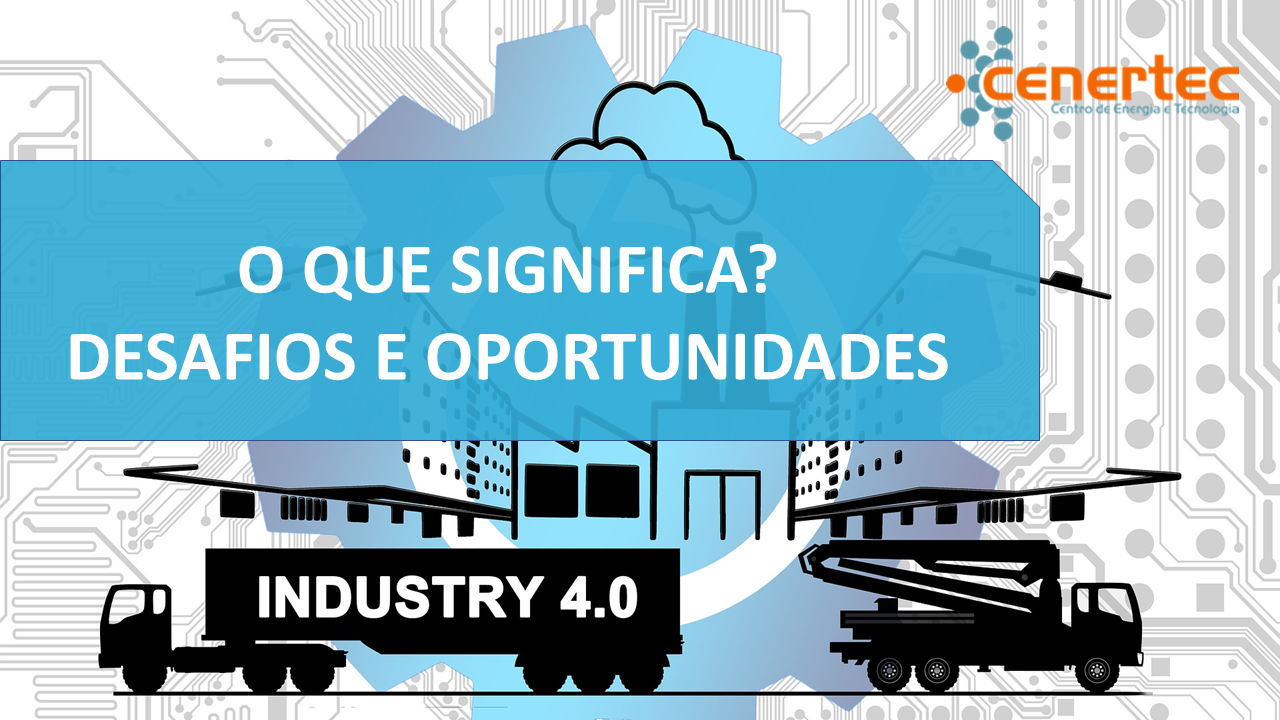Industria 4.0: O que significa? Desafios e Oportunidades