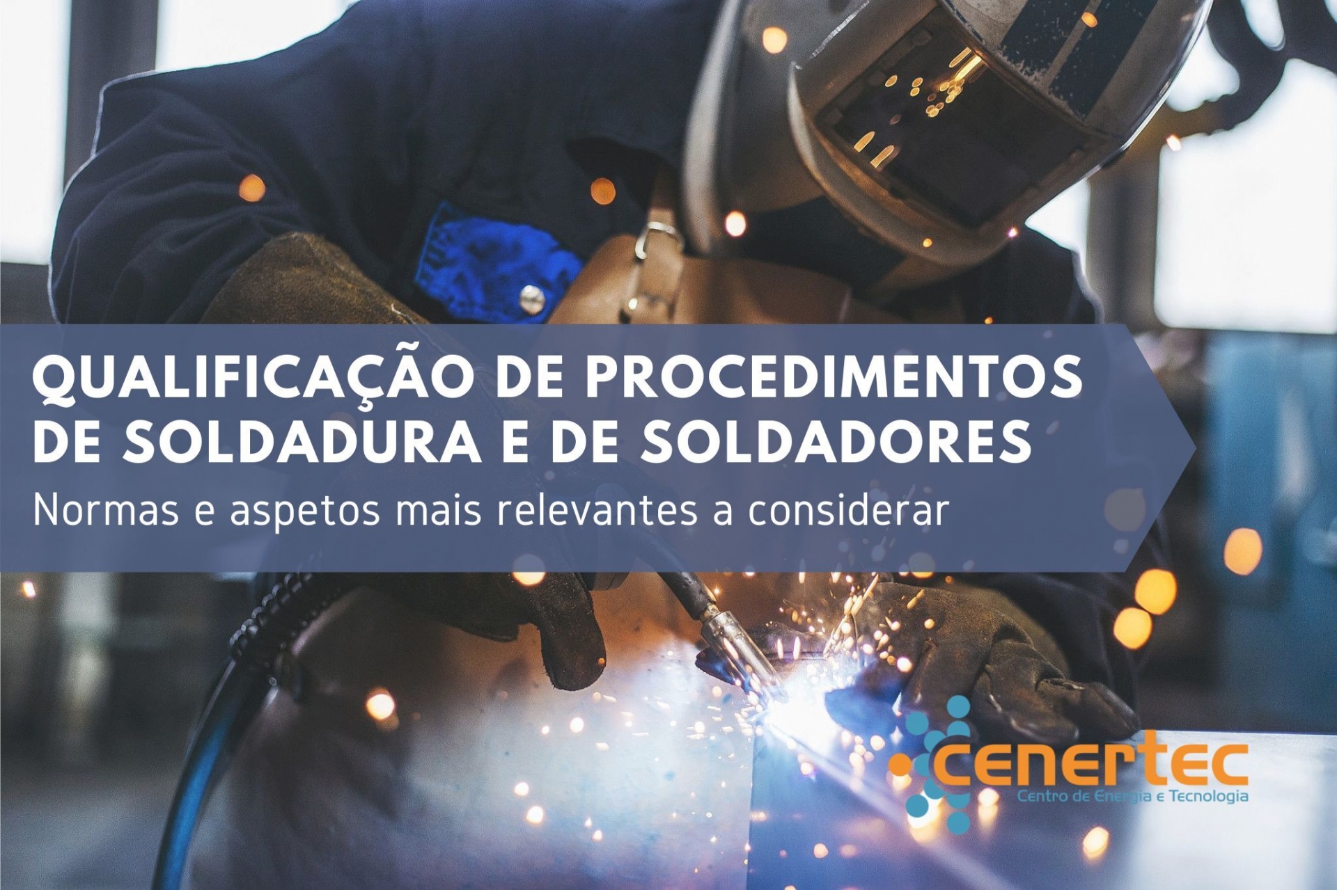 Qualificação de Procedimentos de Soldadura e de Soldadores – Normas e aspetos mais relevantes a considerar