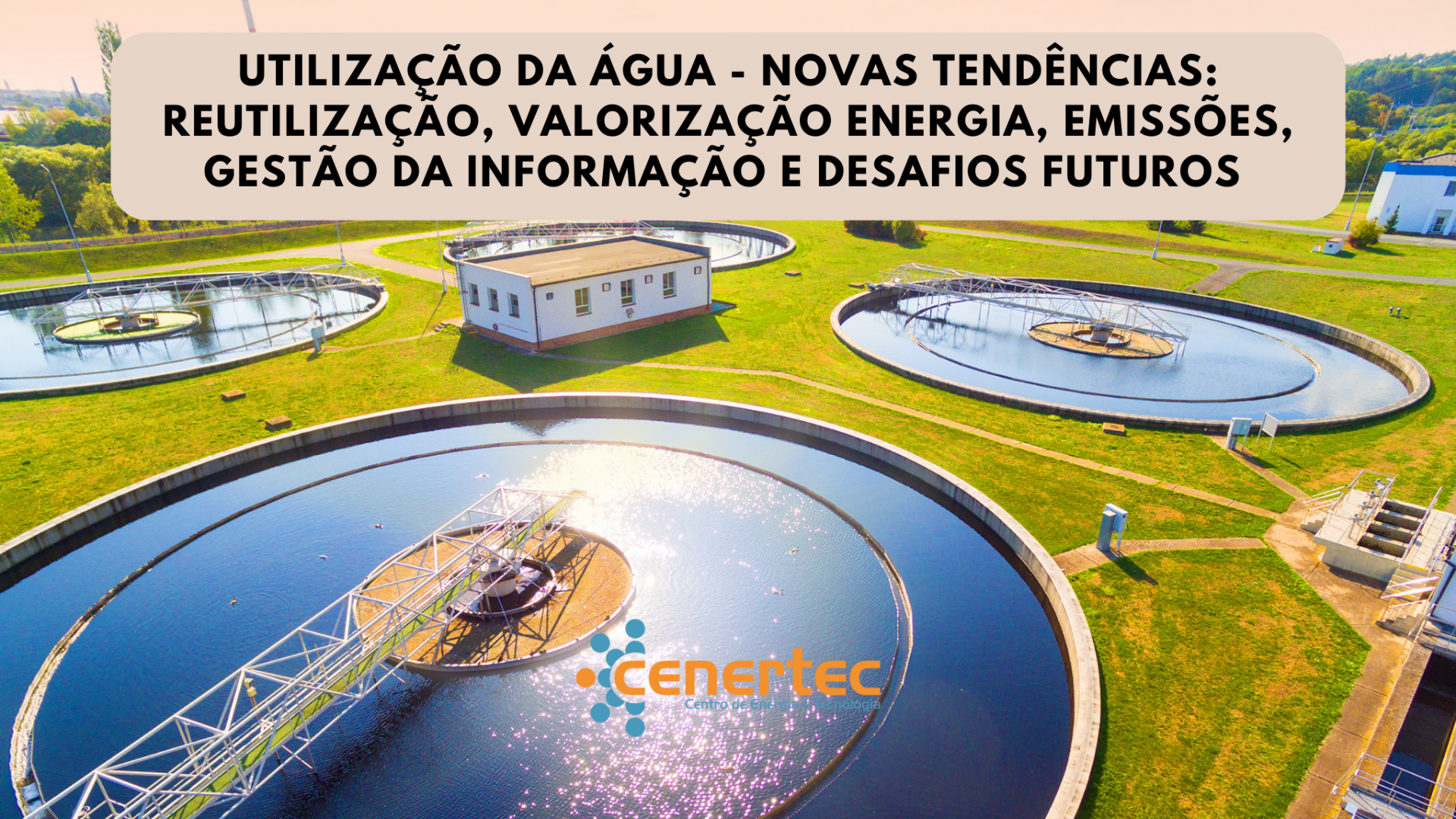 Utilização da Água - Novas Tendências: Reutilização, Valorização Energia, Emissões, Gestão da Informação e Desafios Futuros