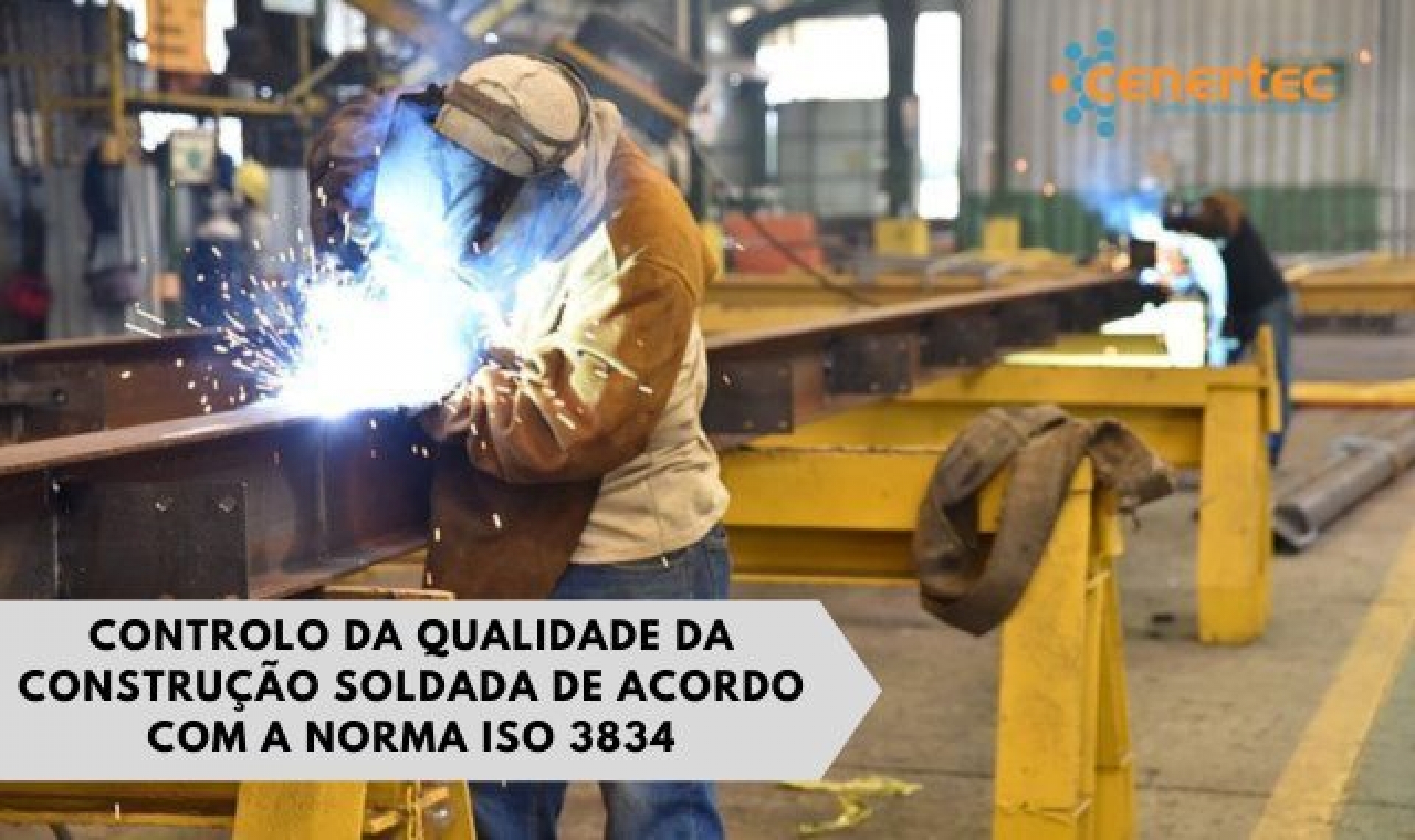Controlo da Qualidade da Construção Soldada de acordo com a Norma ISO 3834