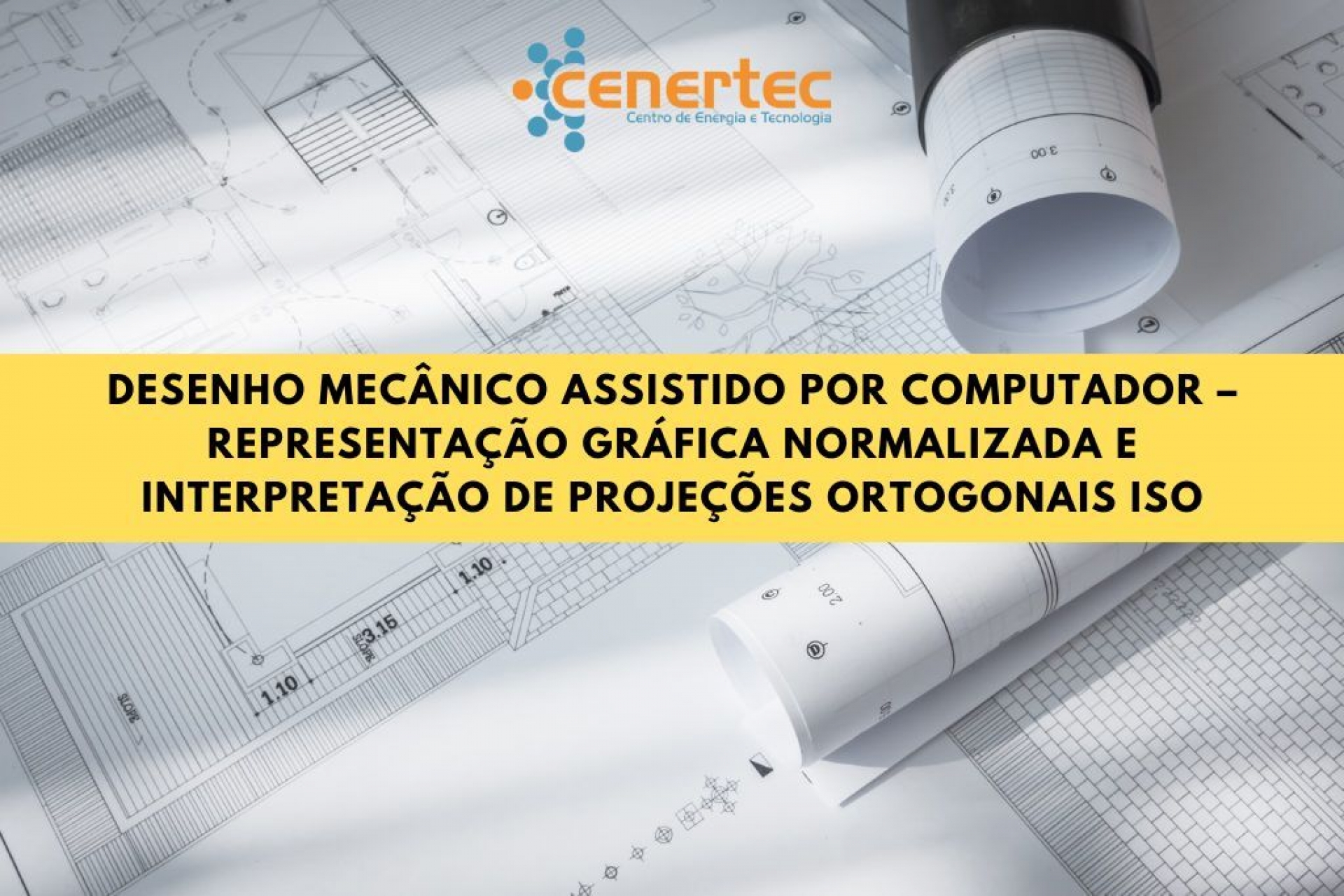 Desenho Mecânico Assistido por Computador – Representação Gráfica Normalizada e Interpretação de Projeções Ortogonais ISO
