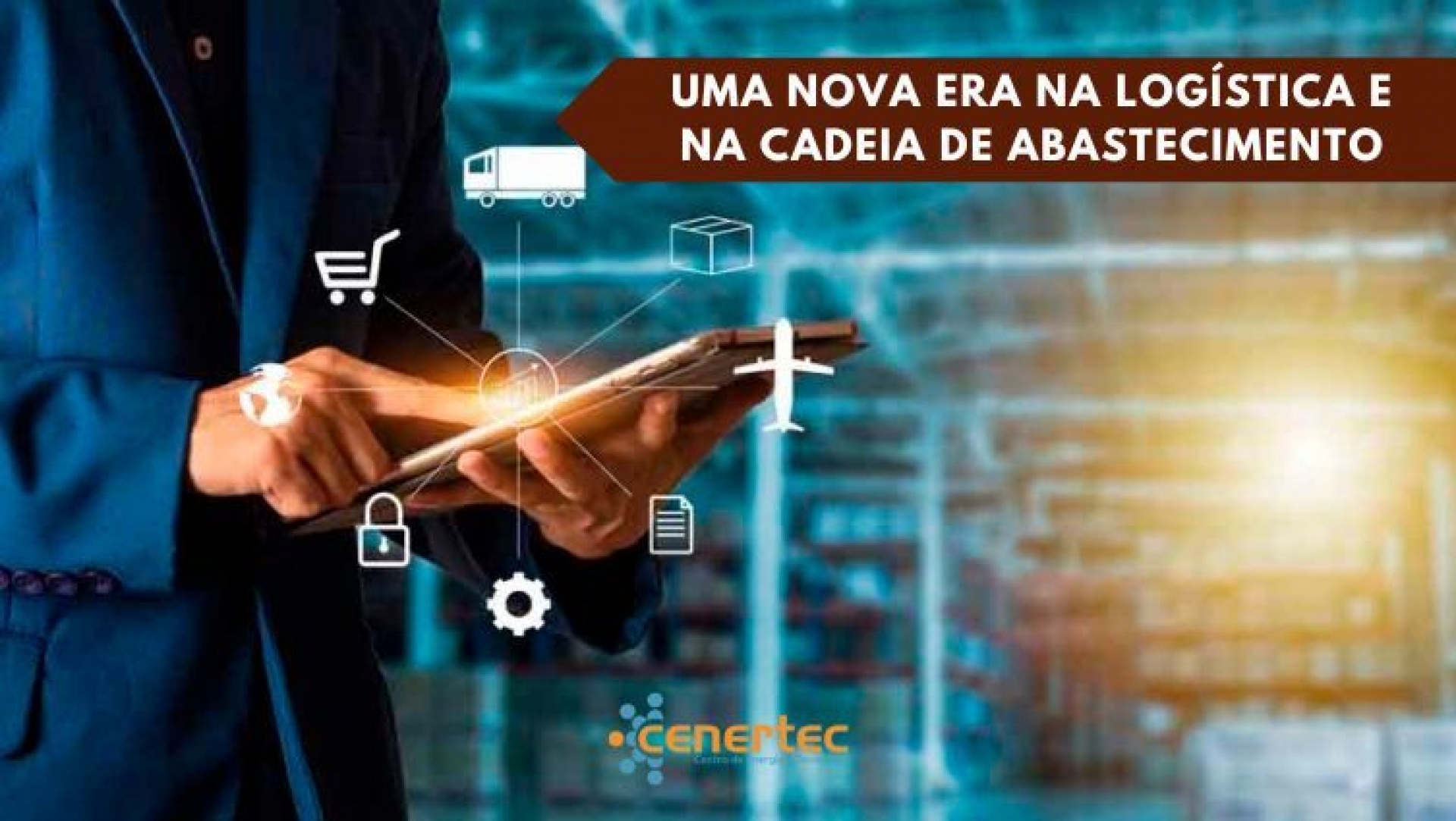 Uma Nova Era na Logística e na Cadeia de Abastecimento