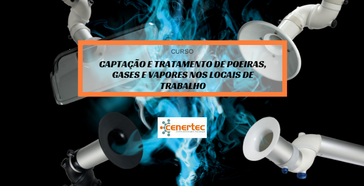 Captação e Tratamento de Poeiras, Gases e Vapores nos Locais de Trabalho