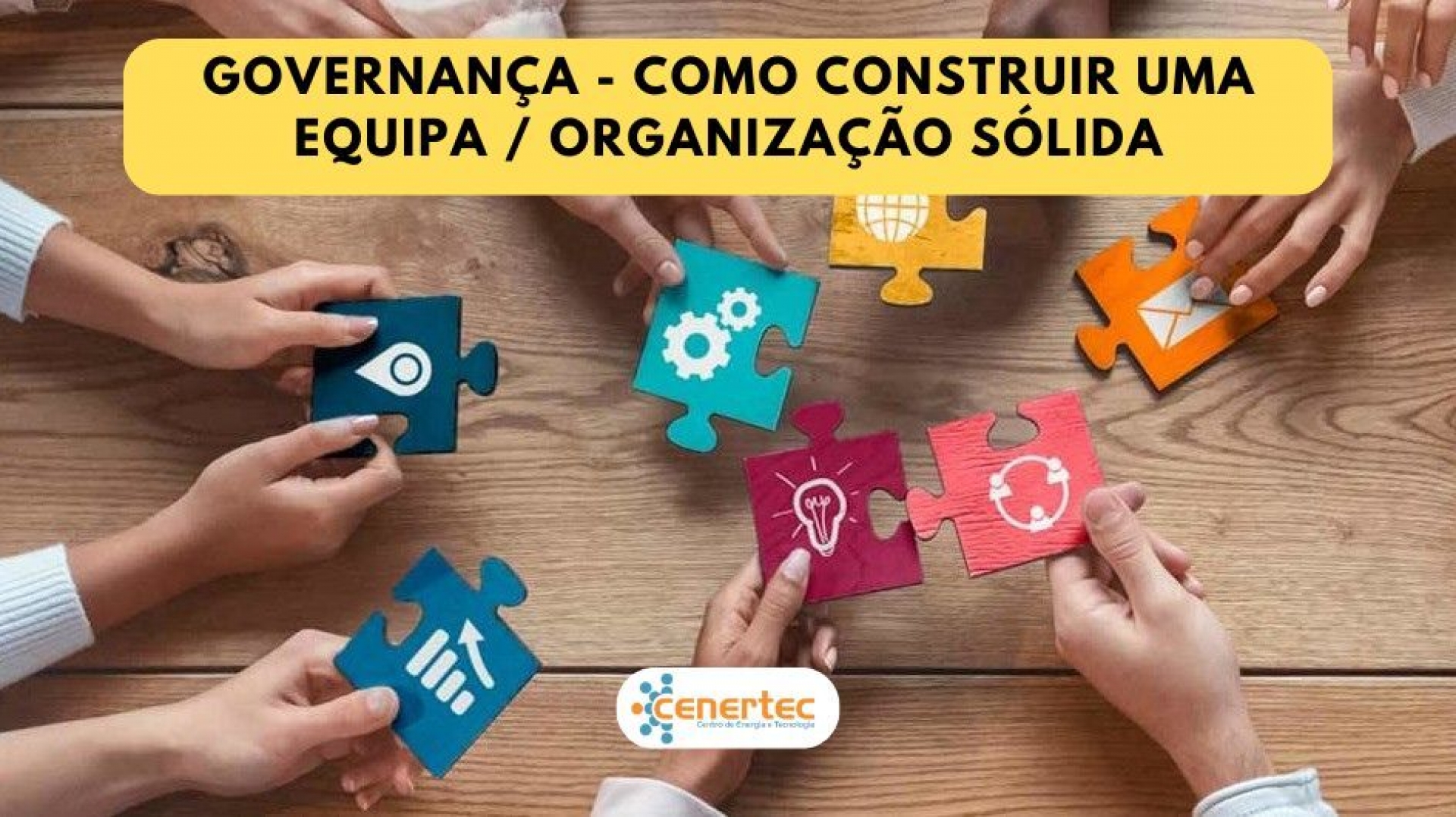 Governança - Como construir uma Equipa/Organização Sólida