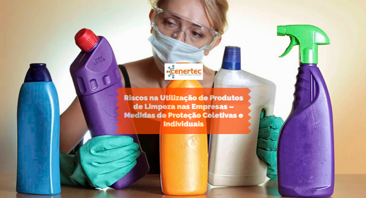 Riscos na Utilização de Produtos de Limpeza nas Empresas – Medidas de Proteção Coletivas e Individuais