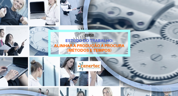 Estudo do Trabalho: Alinhar a Produção à Procura (métodos e tempos)